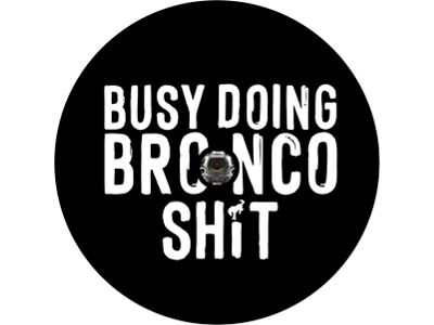 Busy Doing Bronco Sh't Spare Tire Cover with Camera Cutout; Black (21-24 Bronco)