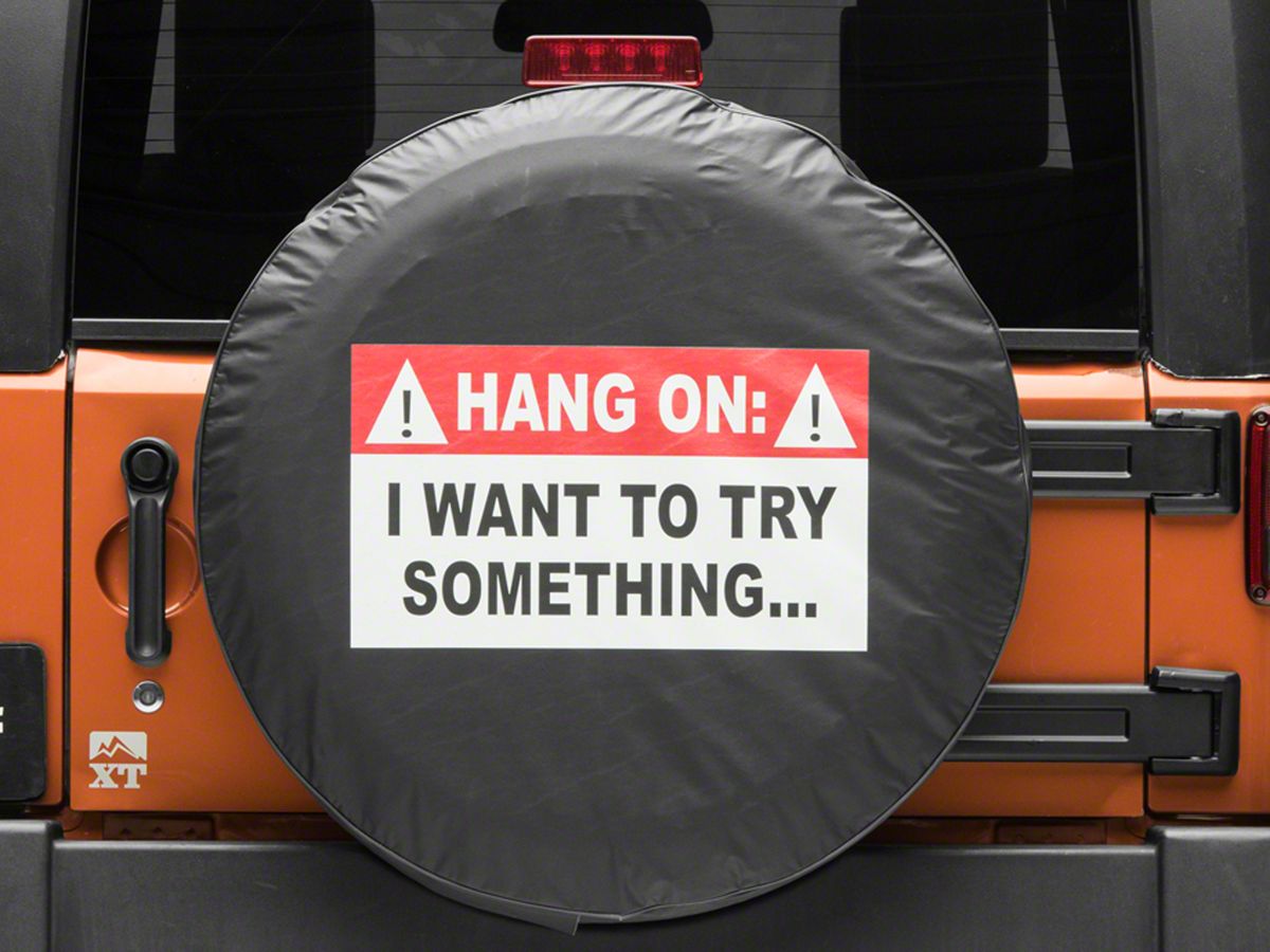 Jeep Wrangler Hang On, I Want To Try Something Spare Tire Cover (66-18 Jeep  CJ5, CJ7, Wrangler YJ, TJ & JK)