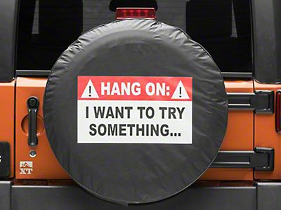 Jeep Wrangler Hang On, I Want To Try Something Spare Tire Cover (66-18 Jeep  CJ5, CJ7, Wrangler YJ, TJ & JK)