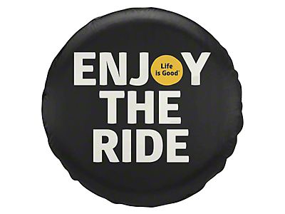 Life is Good Jeep Wrangler Enjoy the Ride Spare Tire Cover J128525 (66-18  Jeep CJ5, CJ7, Wrangler YJ, TJ & JK) - Free Shipping