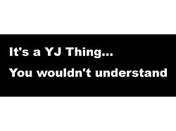 SEC10 It's a YJ Thing You Wouldn't Understand Decal