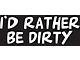 SEC10 I'd Rather Be Dirty Decal