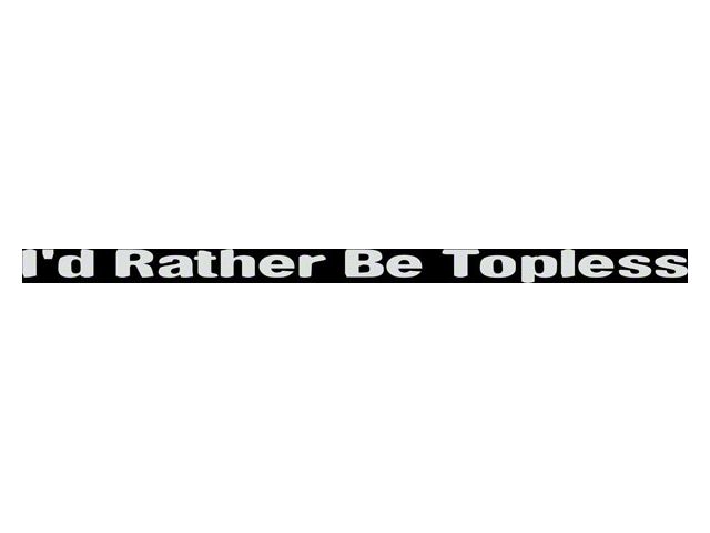 SEC10 I'd Rather be Topless Decal