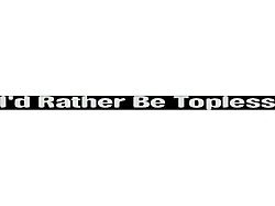 SEC10 I'd Rather be Topless Decal; Large 
